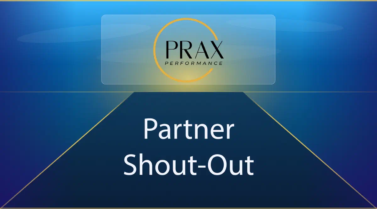 Prax Performance logo with the phrase Partner Shout-Out Prax Performance logo with the phrase Partner Shout-Out